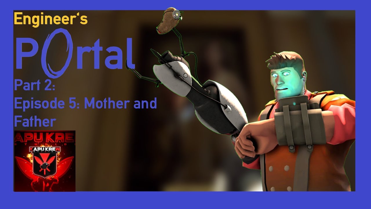 (TF2 AI) Студия Kapu Krew, «Портал инженера. Часть 2», Эпизод 5: Мать и отец
