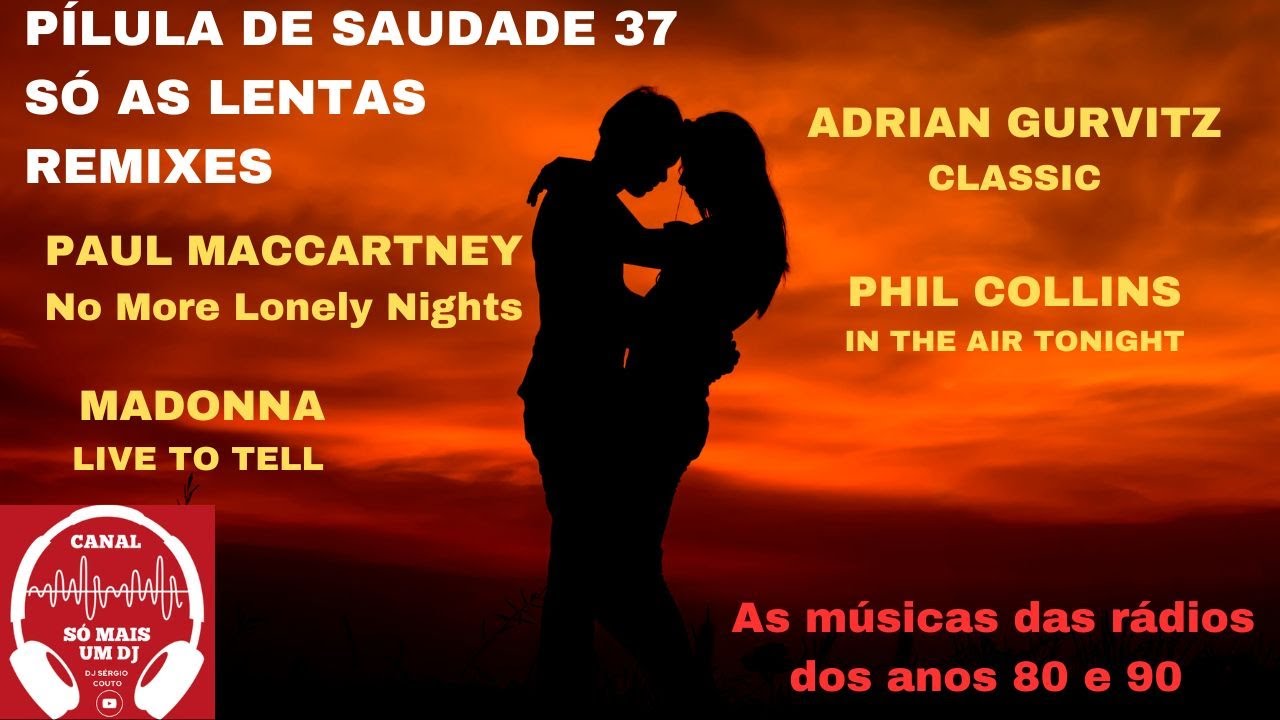 Pílula de saudade nº 37 baladas (ballads)- lembrando as músicas das rádios dos anos 80 e 90.