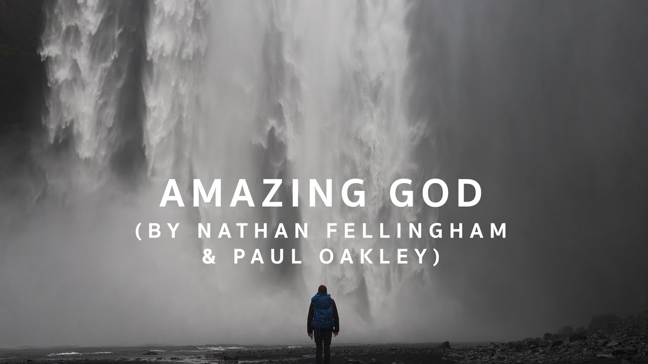 Amazing God by Nathan Fellingham & Paul Oakley