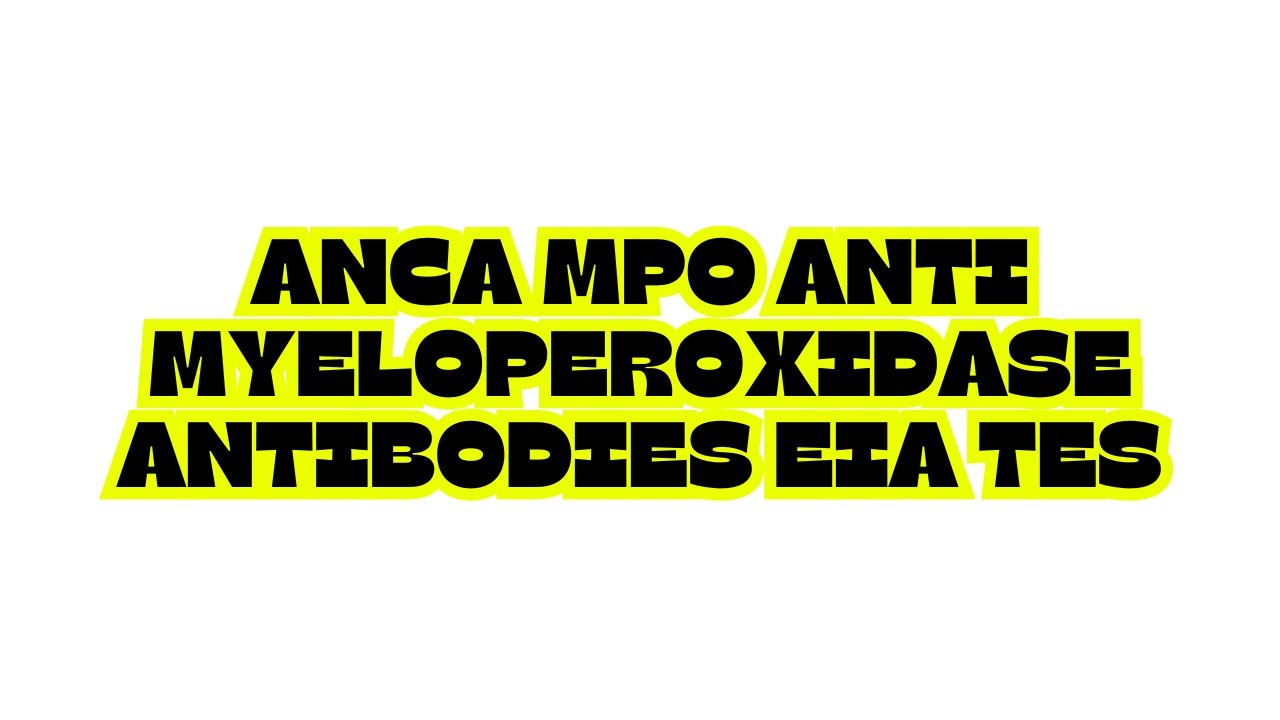 ANCA MPO ANTI MYELOPEROXIDASE ANTIBODIES EIA TES
