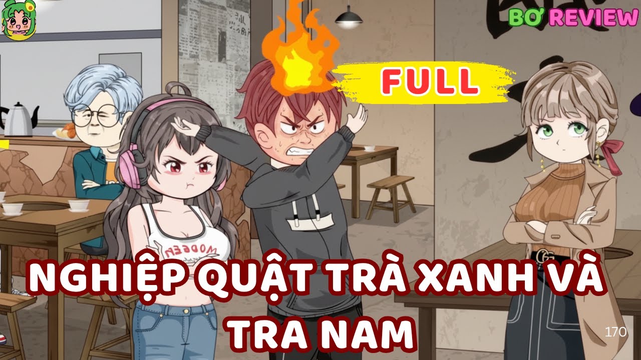 Full Bộ | Nghiệp Quật Trà Xanh và Tra Nam | Bơ Rì Viu Official