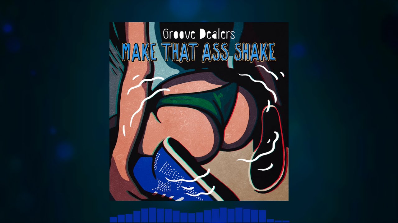 Groove Dealers &mdash; Make That Ass Shake (ILLYA 2.0 Litefeet edit)