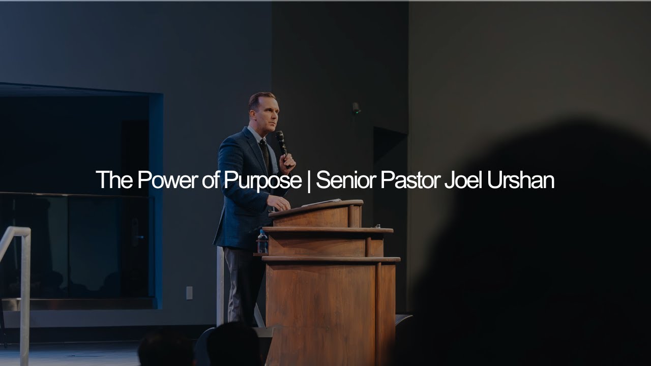 The Power of Purpose | Senior Pastor Joel Urshan