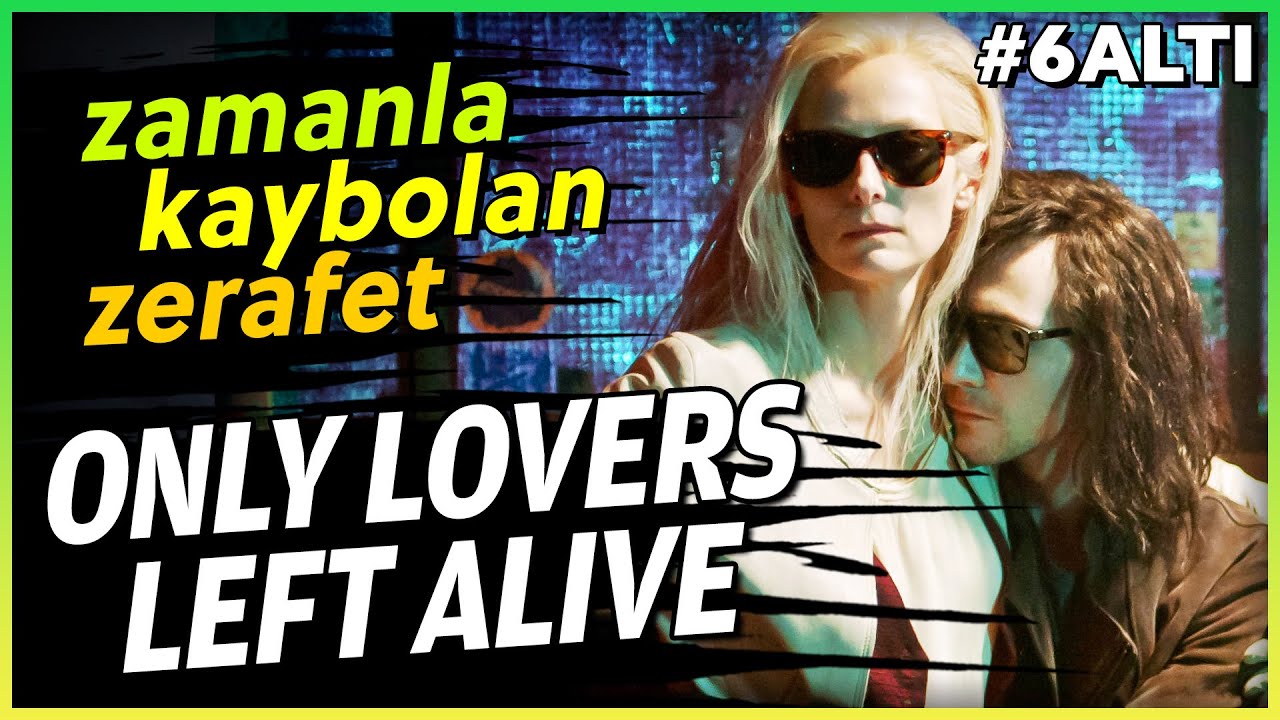 ONLY LOVERS LEFT ALIVE - Sonsuz Yaşamın Götürdükleri #6Altı