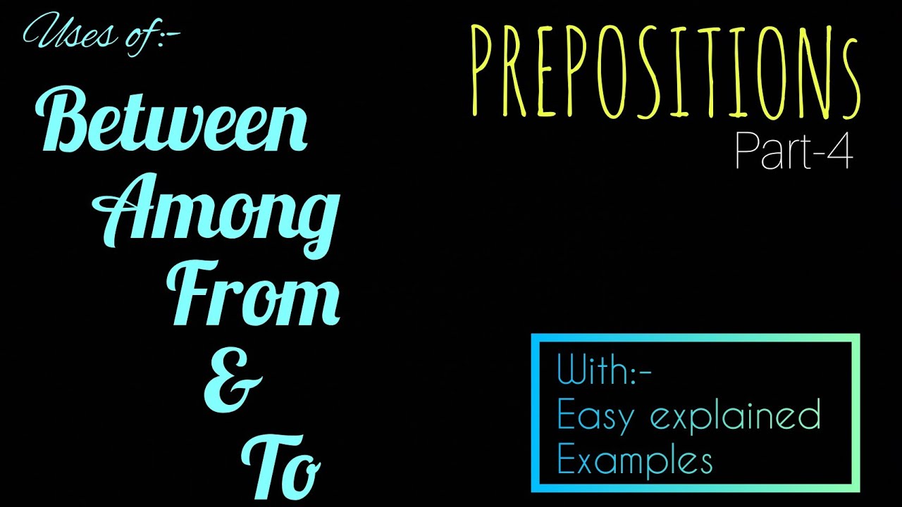 Between, Among, from & To : preposition uses with explained examples ! Prepositions part -4 !