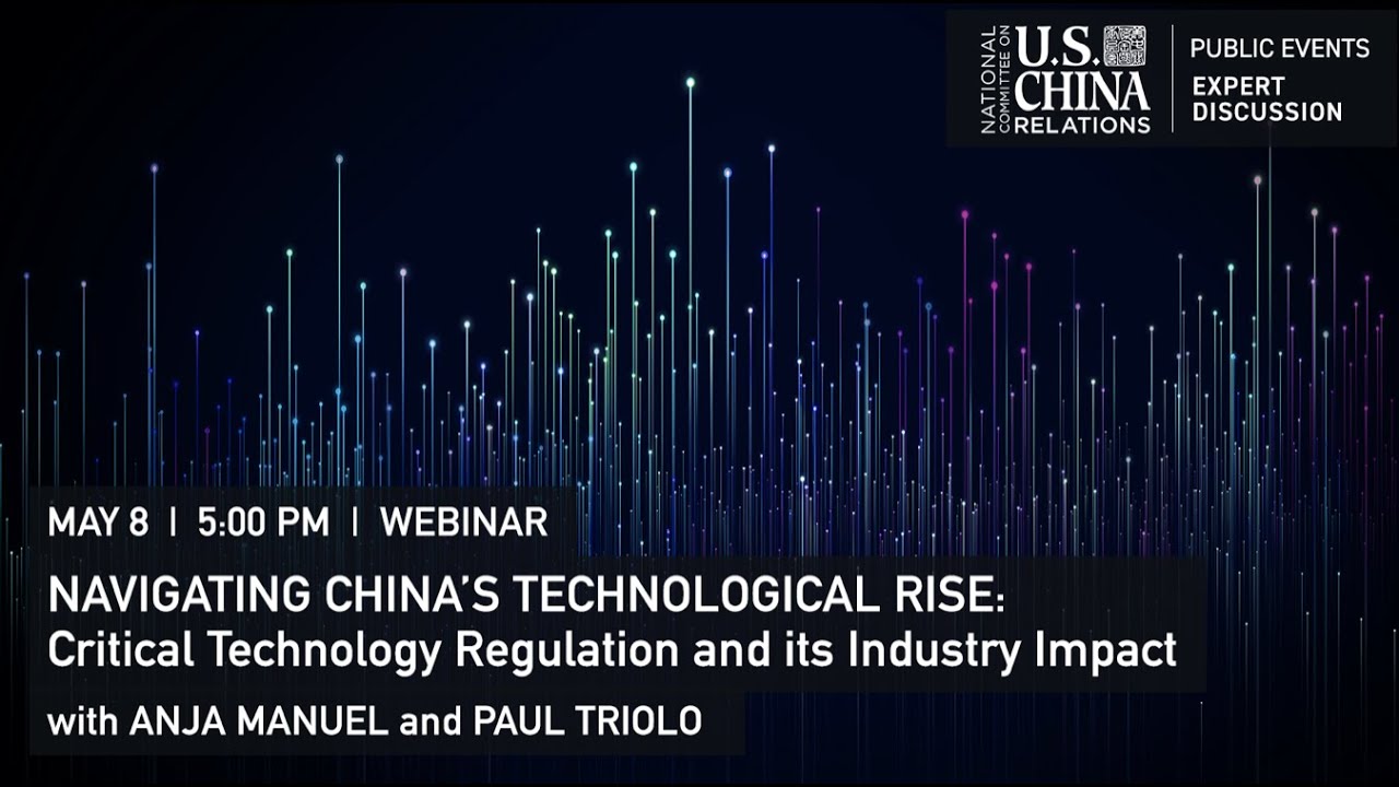 Anja Manuel w/ Paul Triolo and Steve Orlins - NCUSCR | China&rsquo;s Tech Rise - 5/8/20
