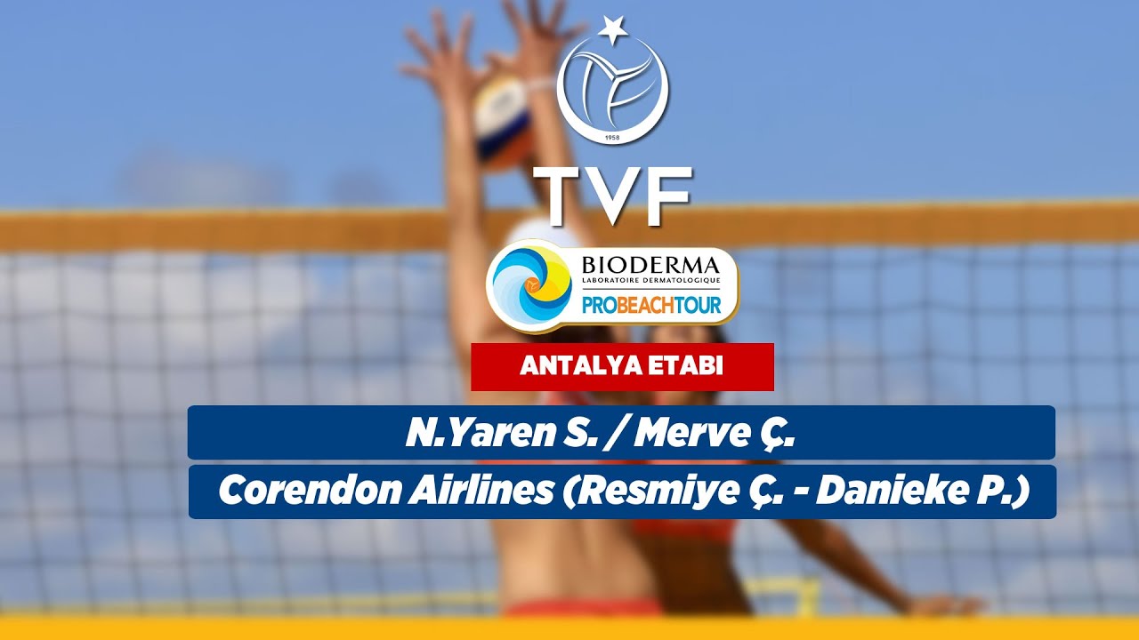PRO BEACH TOUR ANTALYA ETABI FİNAL - N.Yaren S. / Merve Ç & Corendon Airlines Resmiye Ç. - Danieke P