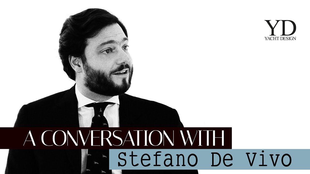 STEFANO DE VIVO - A CONVERSATION WITH - YACHT DESIGN