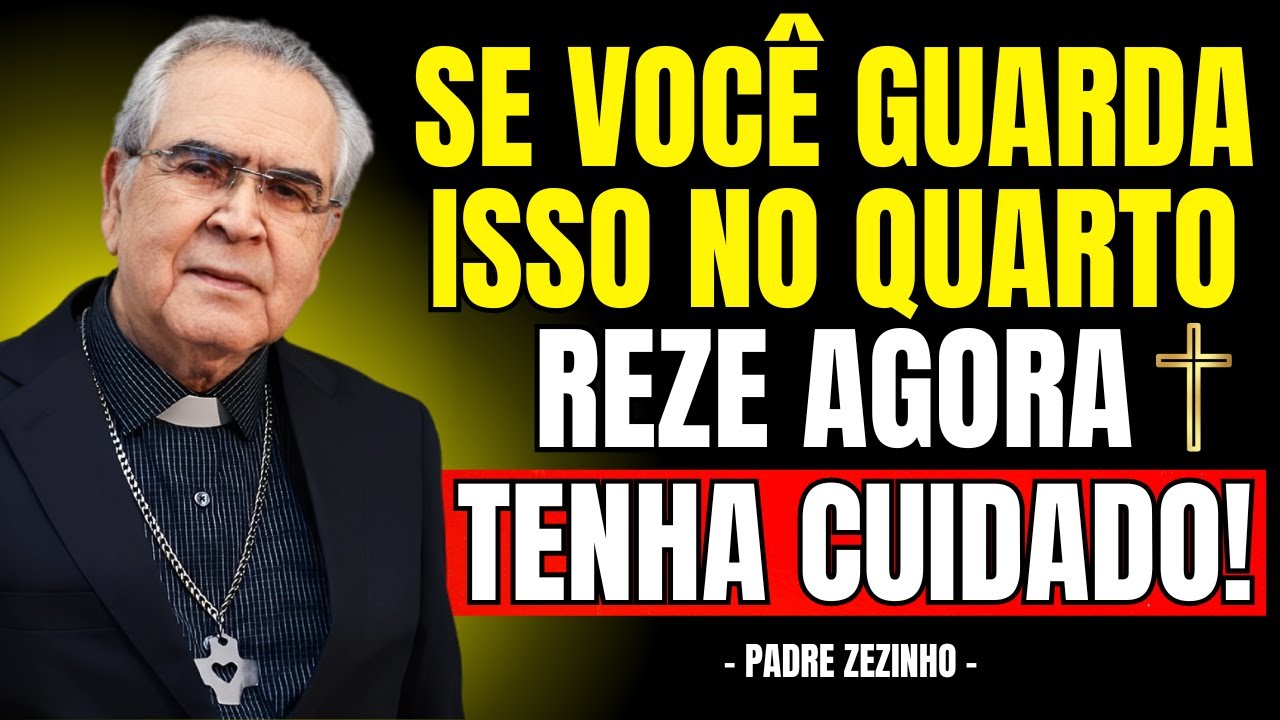 Se Você Guarda ISSO no QUARTO, REZE AGORA | Padre Zezinho