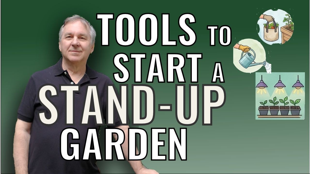 Tools to Start a Stand-Up Garden: The equipment to eliminate bending while maximizing your health.