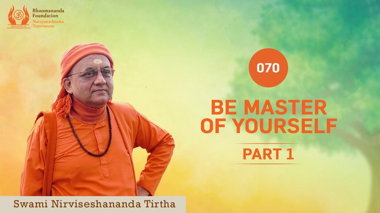 070 - Be Master of Yourself Part 1 | Swami Nirviseshananda Tirtha