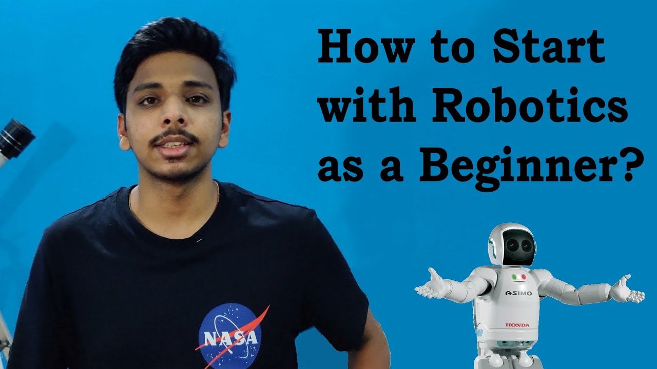 How to get started with Robotics as a Beginner?