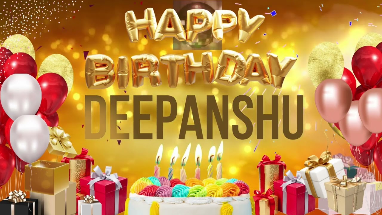 DEEPANSHU - Happy Birtahday Deepanshu
