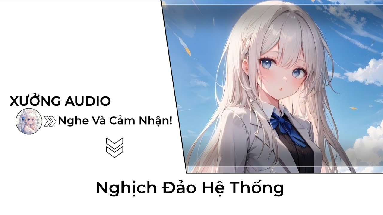 [TRUYỆN AUDIO] Nghịch Đảo Hệ Thống - audio trọng sinh | Xưởng Audio