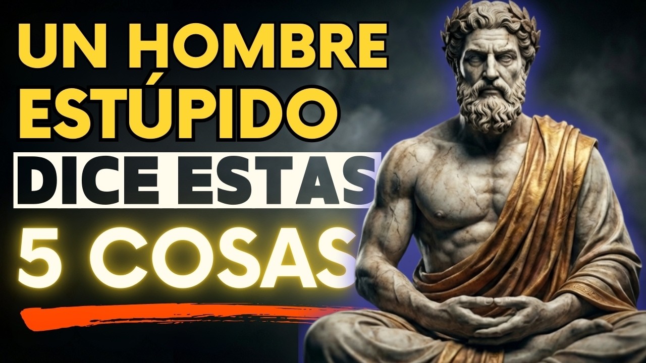 5 cosas que un HOMBRE ESTÚPIDO siempre dice | Filosofía estoica