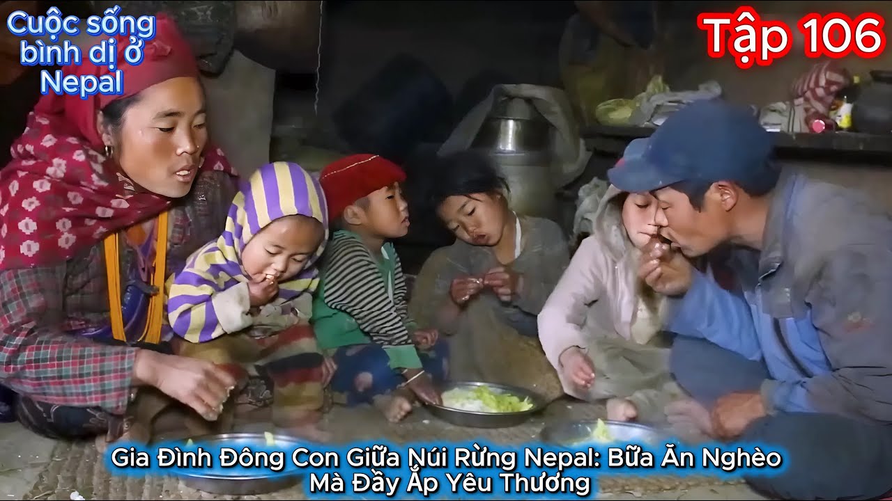 Thúy Hoa Tập 106 - Gia Đình Đông Con Giữa Núi Rừng Nepal: Bữa Ăn Nghèo Mà Đầy Ắp Yêu Thương