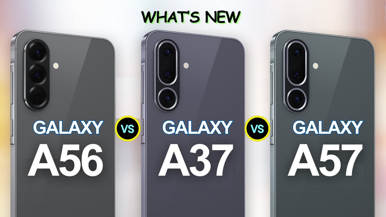 Samsung Galaxy A57 VS Galaxy A37 VS Galaxy A56 | What's New?