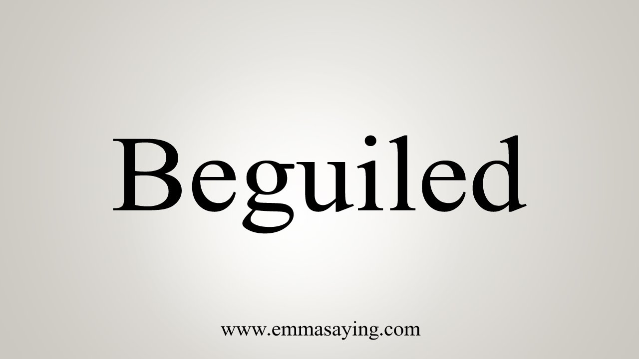 How To Say Beguiled