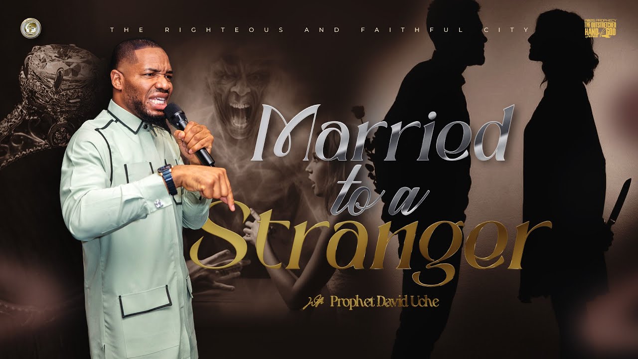 MARRIED TO A STRANGER BY PROPHET DAVID UCHE || TRUTH TV