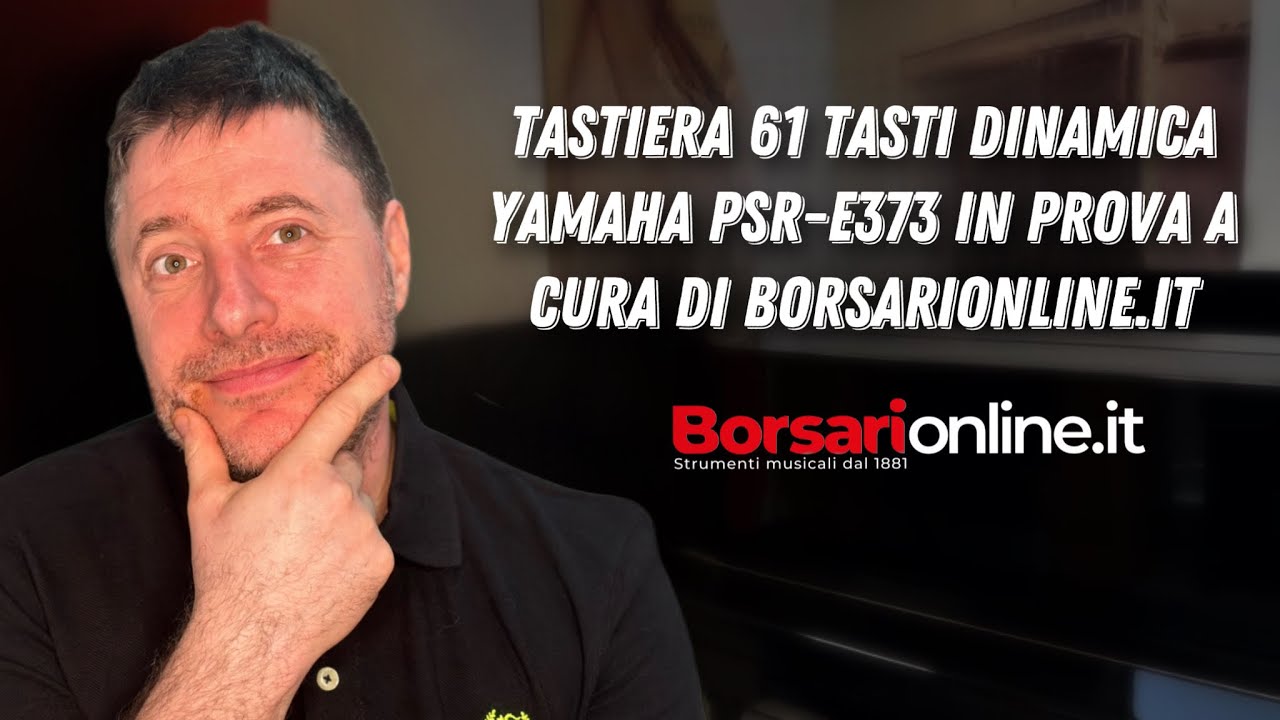 TASTIERA 61 tasti DINAMICA Yamaha PSR-E373 IN PROVA a cura di borsarionline.it
