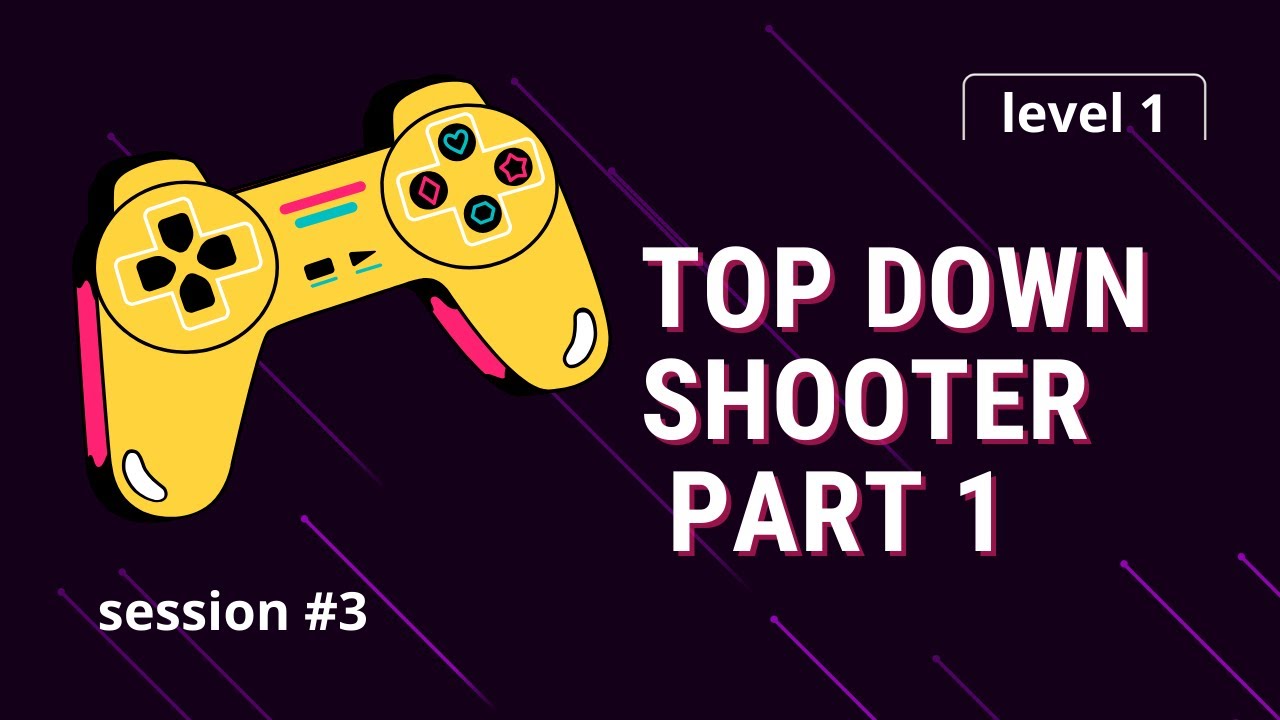 Level 1: Session 3 - Top Down Shooter (1) - Movement