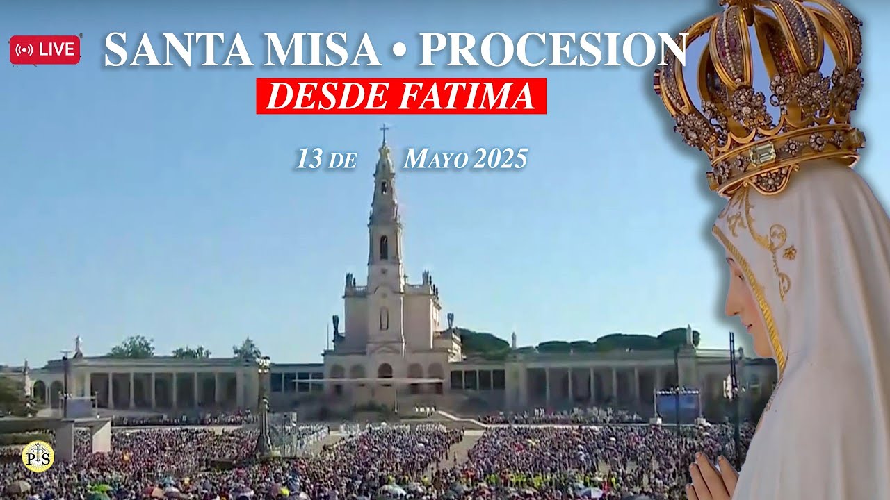 EN VIVO  🔴  DESDE FÁTIMA SANTA MISA Y PROCESIÓN - 13 de MAYO 2025