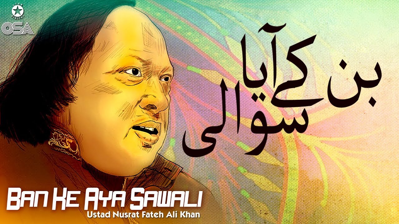 Ban Kay Aya Hoon Sawali | Ustad Nusrat Fateh Ali Khan | official version | OSA Islamic