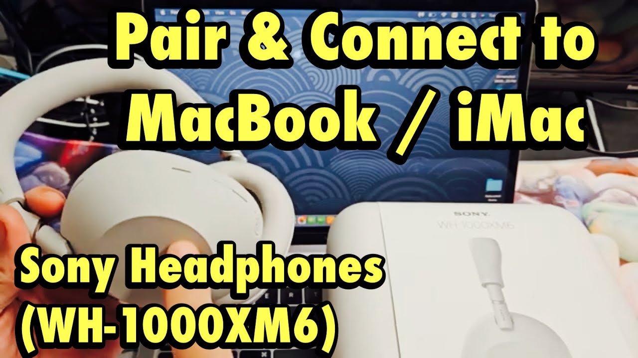 Sony Headphones (WH-1000XM6): How to Connect to MacBook or iMac via Bluetooth