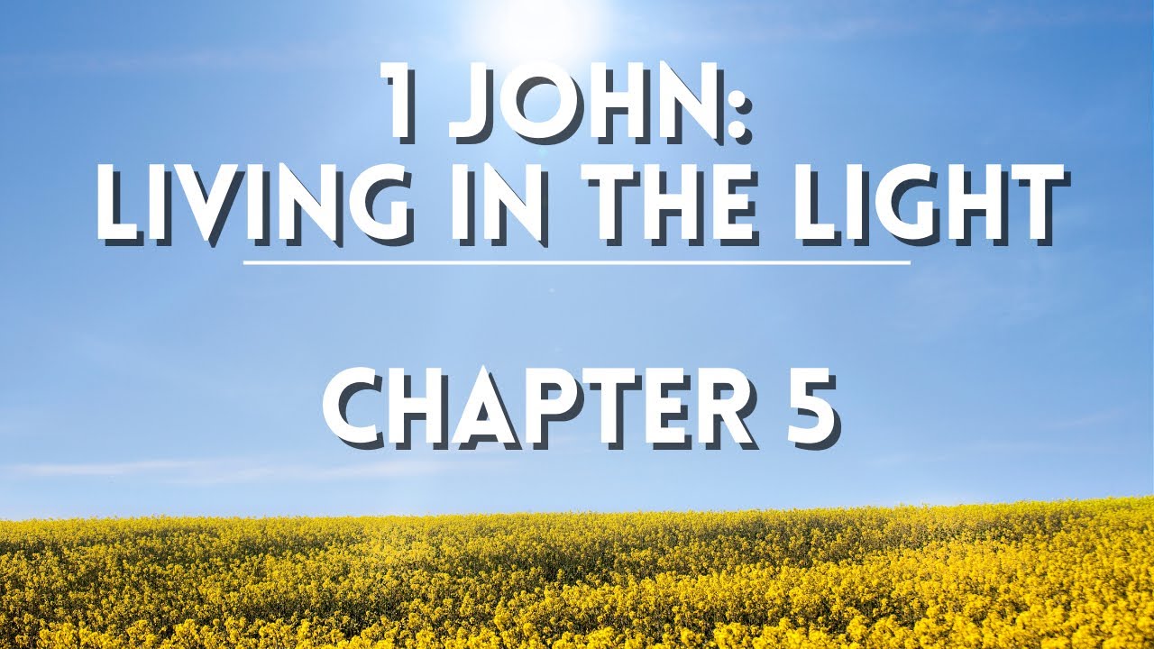 1 John, Chapter 5 - Living in the Light | Mercy Church Bible Study