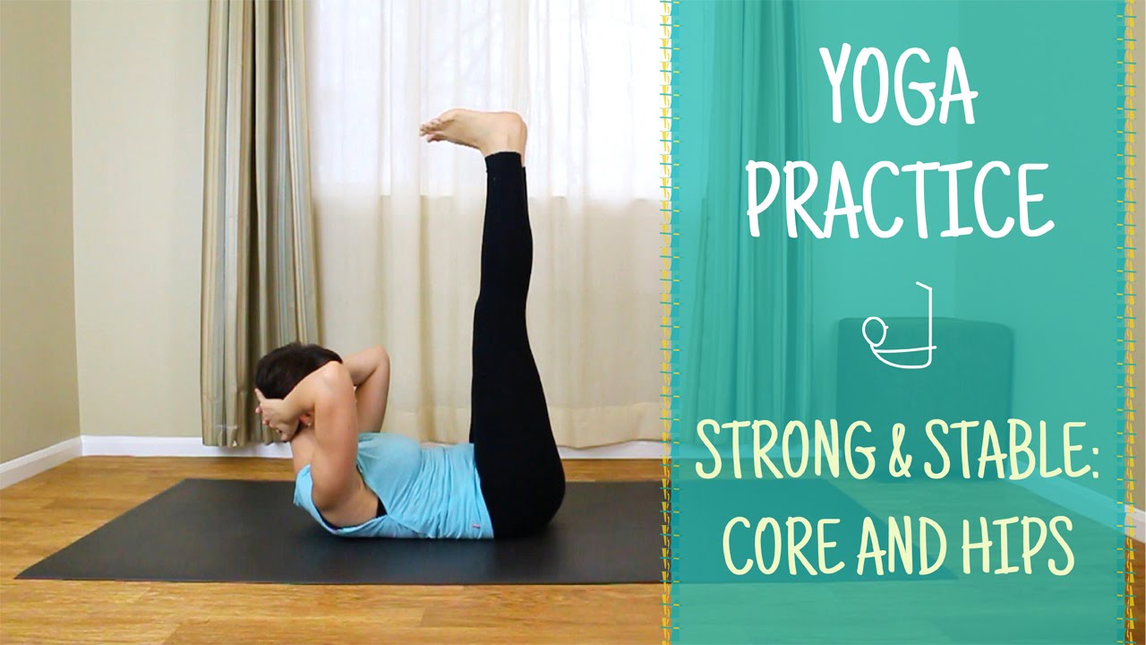 Strong and Stable: Yoga practice for core and hips