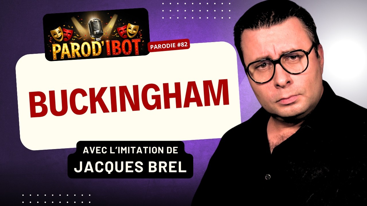 Buckingham - Parodie de Jacques Brel