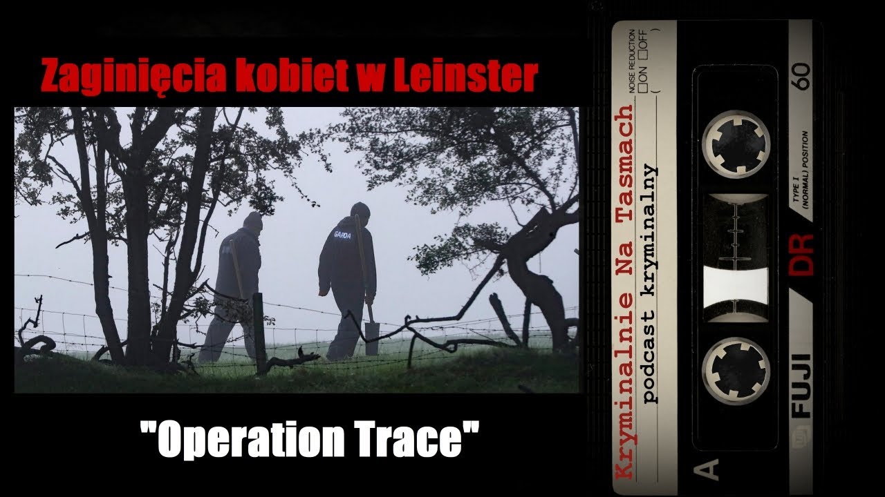 Niewyjaśnione zaginięcia kobiet w Leinster - Operation Trace || Kryminalnie Na Taśmach