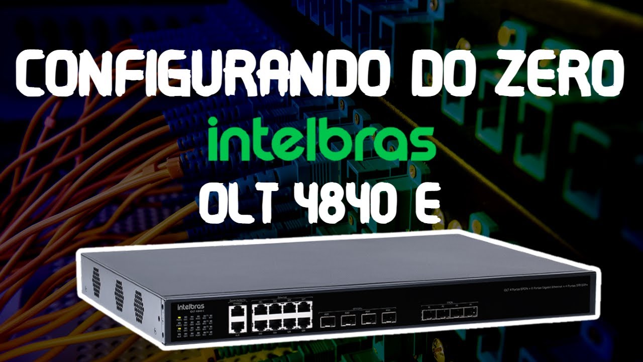 COMO CONFIGURAR A OLT 4840E DA INTELBRAS?