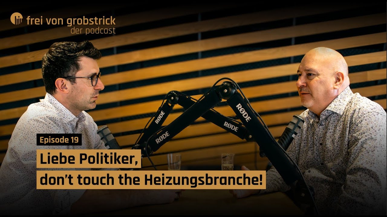 Liebe Politiker, don´t touch the Heizungsbranche! | Frei von Grobstrick, Folge 19