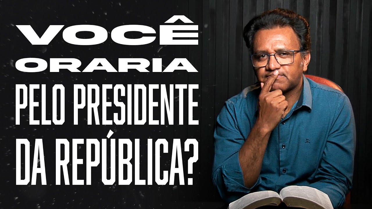 Segunda às 18 - Você Oraria Pelo Presidente da República?