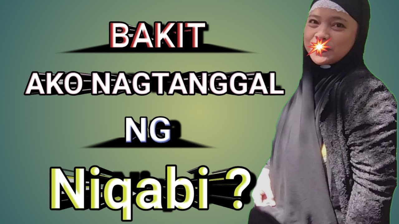 BAKIT AKO NAG-TANGGAL ng NIQAB ?