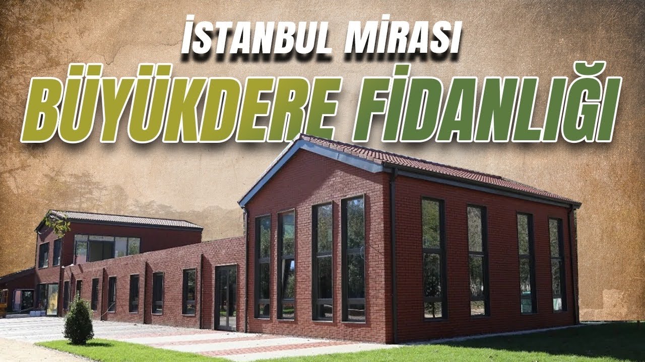 SARIYER BÜYÜKDERE FİDANLIĞI | İSTANBUL'UN MİRASI