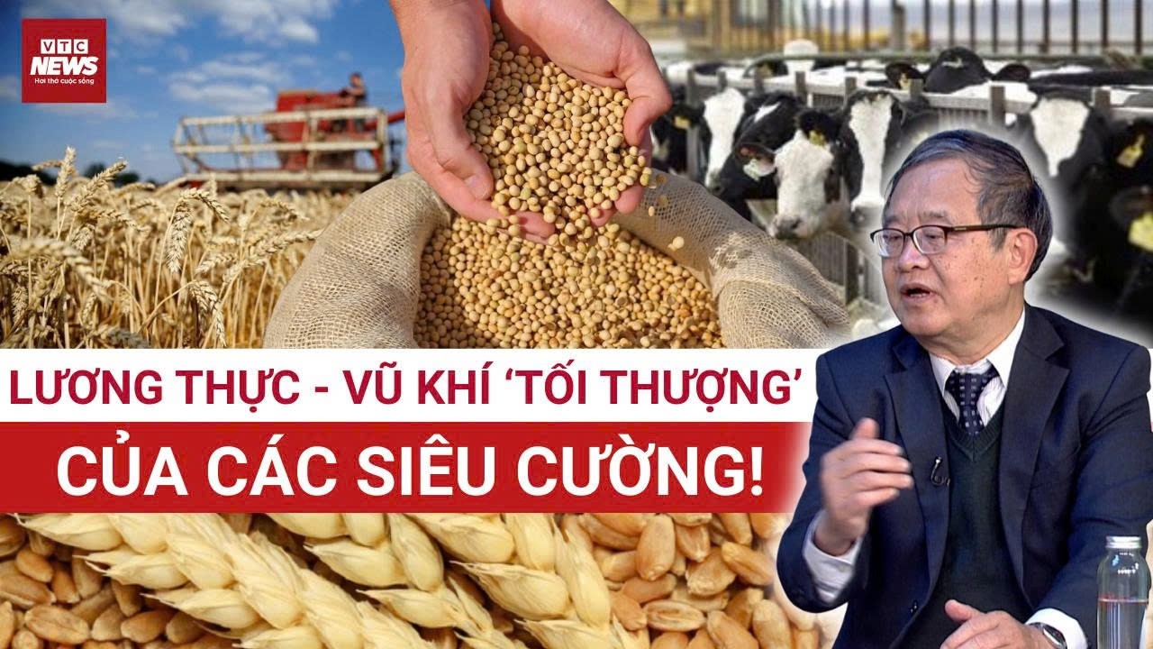 TS Trịnh Bá Ninh: Không phải chip, dầu mỏ, lương thực mới là “vũ khí” nguy hiểm nhất của siêu cường!