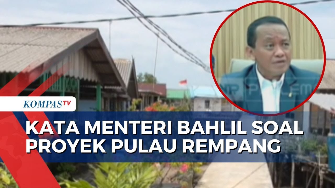Konflik Pulau Rempang, Menteri Investasi Bahlil: Tak Semua Negara Senang Proyek Ini Jalan