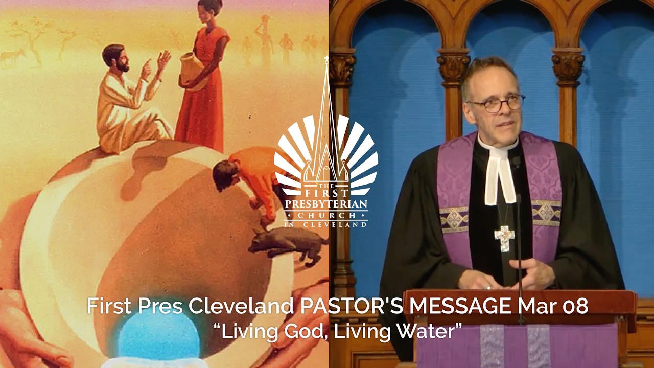FirstPresCle PASTOR'S MESSAGE Mar08 “Living God, Living Water