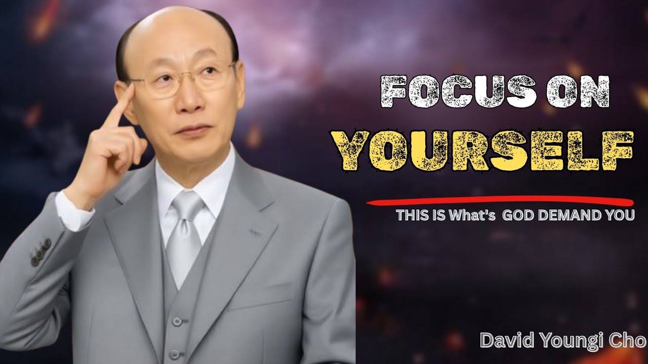 God Said Focus on Yourself | Life-Changing Message l David Yonggi Cho