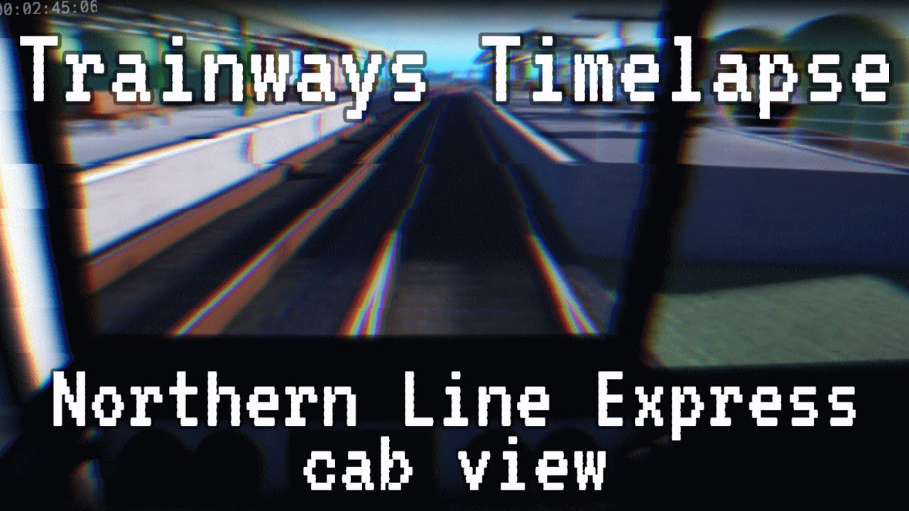Trainways Timelapse - Northern Line Express