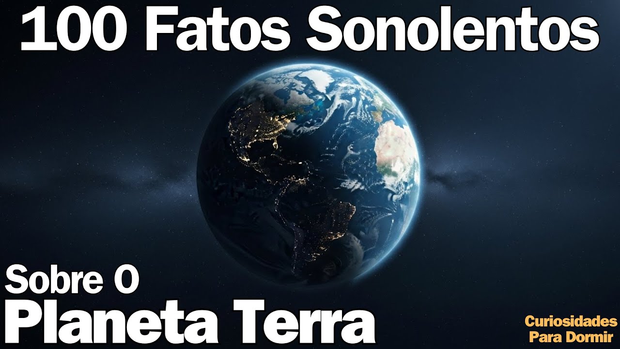 2 Horas De Fatos Relaxantes Sobre O Planeta Terra Para Dormir