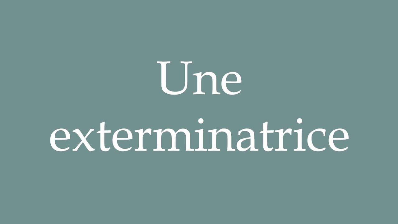 How to Pronounce ''Une exterminatrice'' (An exterminator) Correctly in French