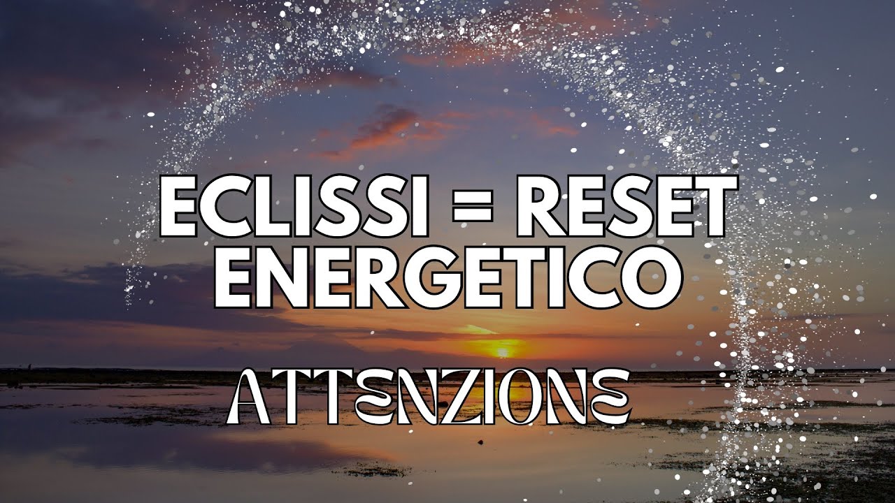 ECLISSI come RESET ENERGETCIO