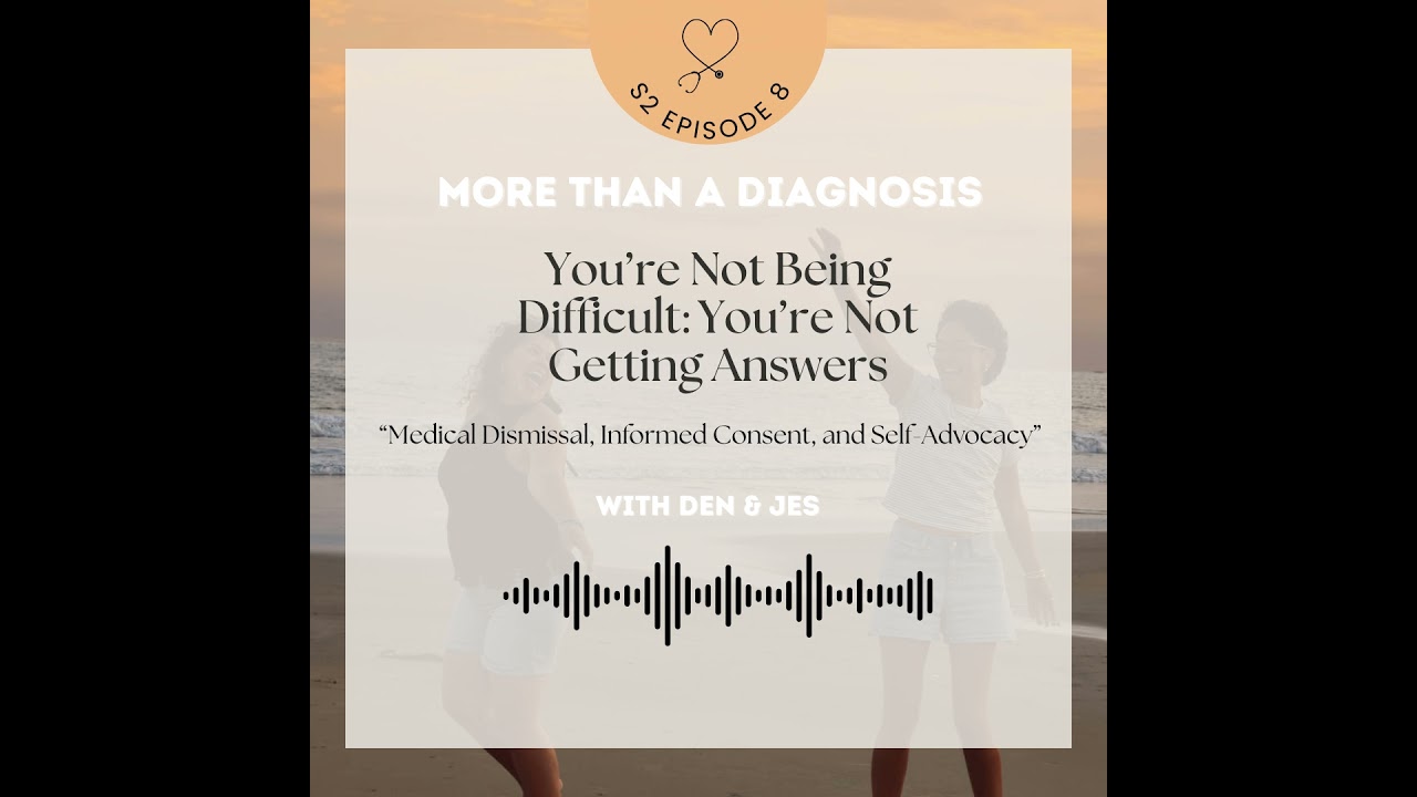 You're Not Being Difficult: You're Not Getting Answers - Medical Dismissal, Informed Consent, and...