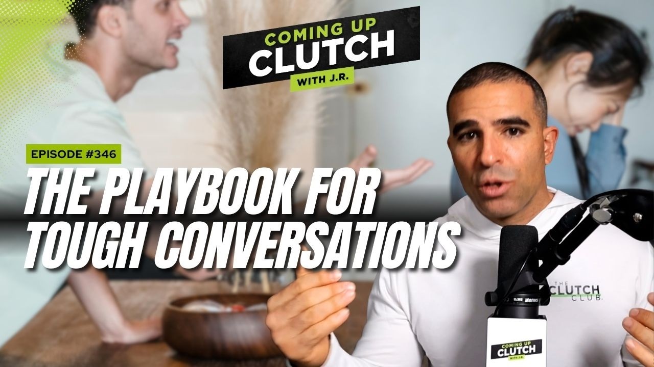 Overcome Avoidance: The Playbook for Tough Conversations | Ep. 346 | Coming Up Clutch with J.R.™