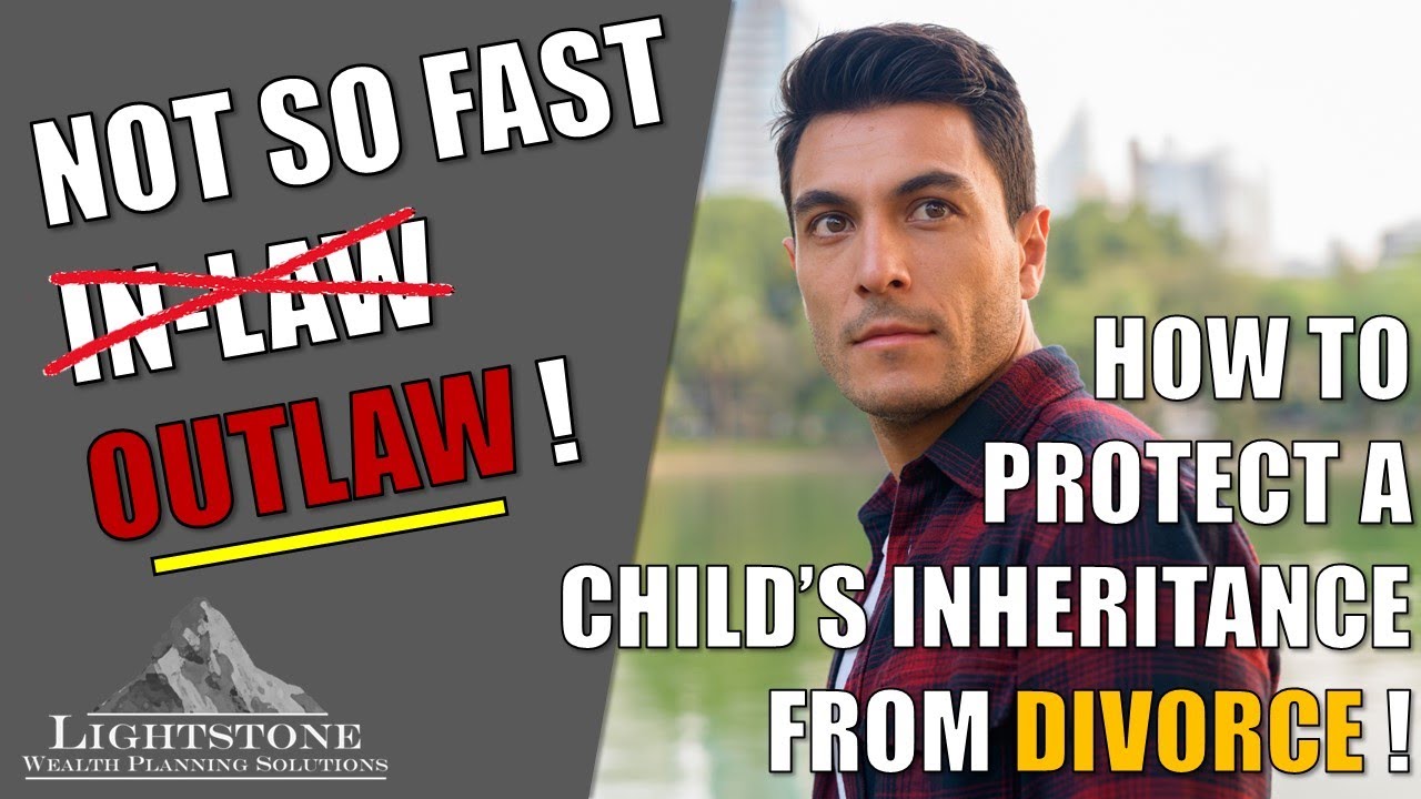 How to Protect a Child's Inheritance from Divorce!