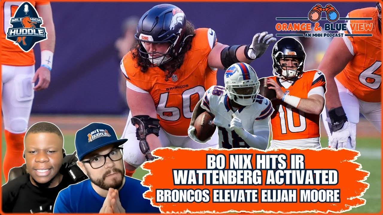 Broncos Activate Wattenberg, Place Bo Nix on IR | Elijah Moore Elevated | Orange & Blue View