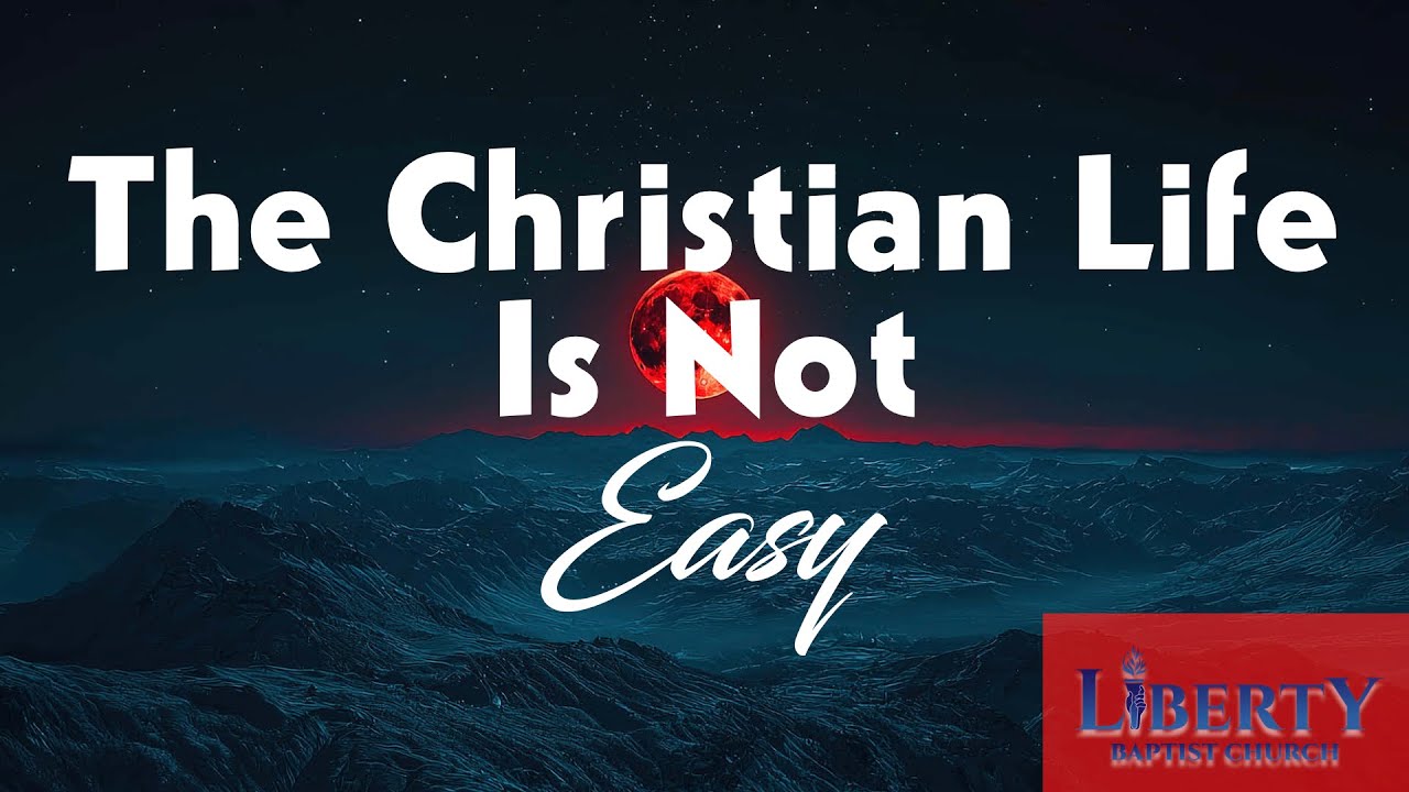 The Christian Life Is Not Easy 01/11/2026